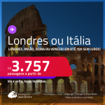 Passagens para <strong>LONDRES ou</strong> <strong>ITÁLIA: Milão, Roma ou Veneza!</strong> A partir de R$ 3.757, ida e volta, c/ taxas, em até 10x SEM JUROS! Datas para viajar até Outubro/24!