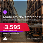 Últimas Oportunidades! Passagens para a <strong>ESPANHA: Madri, </strong>com datas para Novembro/23<strong>!</strong> A partir de R$ 3.595, ida e volta, c/ taxas! Em até 6x SEM JUROS!