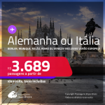 Passagens para a <strong>ALEMANHA ou ITÁLIA: Berlim, Munique, Milão, Roma ou Veneza</strong>! A partir de R$ 3.689, ida e volta, c/ taxas! Inclusive datas para viajar no <strong>VERÃO EUROPEU</strong>!