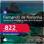 Passagens para <strong>FERNANDO DE NORONHA</strong>! A partir de R$ 822, ida e volta, c/ taxas! Em até 10x SEM JUROS! Inclusive datas para viajar no VERÃO!