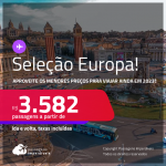 Aproveite os menores preços para viajar ainda em 2023! Seleção de Passagens para a<strong> EUROPA: Alemanha, Bélgica, Espanha, França, Holanda, Inglaterra, Irlanda, Itália, Luxemburgo, Portugal ou Suíça! </strong>A partir de R$ 3.582, ida e volta, c/ taxas! Em até 10x SEM JUROS!