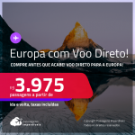 Compre antes que acabe! Passagens com<strong> VOO DIRETO </strong>para a <strong>EUROPA!</strong> A partir de R$ 3.975, ida e volta, c/ taxas! Em até 10x SEM JUROS! Datas para viajar até Outubro/24, inclusive Férias, feriados e muito mais!