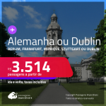 Passagens para a <strong>ALEMANHA: Berlim, Frankfurt, Munique, Stuttgart ou IRLANDA: Dublin</strong>! A partir de R$ 3.514, ida e volta, c/ taxas!  Datas para viajar até Setembro/24!