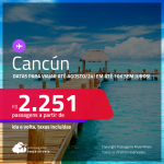 Passagens para <strong>CANCÚN</strong>! A partir de R$ 2.251, ida e volta, c/ taxas! Datas para viajar até Agosto/24! Em até 10x SEM JUROS!