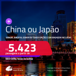 Passagens para a <strong>CHINA ou JAPÃO! </strong>Vá para<strong> Xangai, Nagoya, Osaka ou Tokio</strong>! A partir de R$ 5.423, ida e volta, c/ taxas, em até 6x SEM JUROS! Opções com BAGAGEM INCLUÍDA!