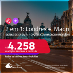 Passagens 2 em 1 – <strong>LONDRES + MADRI! </strong>A partir de R$ 4.258, todos os trechos, c/ taxas! Opções com BAGAGEM INCLUÍDA!