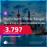 MUITO BOM!!! Passagens para a <strong>CHINA: Xangai</strong>! A partir de R$ 3.797, ida e volta, c/ taxas! Opções com BAGAGEM INCLUÍDA!