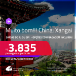 Aproveite! MUITO BOM!!! Passagens para a <strong>CHINA: Xangai</strong>! A partir de R$ 3.835, ida e volta, c/ taxas! Opções com BAGAGEM INCLUÍDA!