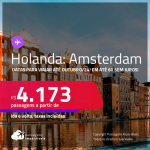 Passagens para a <strong>HOLANDA: Amsterdam</strong>! A partir de R$ 4.173, ida e volta, c/ taxas, em até 6x SEM JUROS! Datas para viajar até Outubro/24!