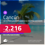 Passagens para <strong>CANCÚN</strong>! A partir de R$ 2.216, ida e volta, c/ taxas, em até 6x SEM JUROS! Datas para viajar até Agosto/24!