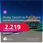 Passagens para <strong>CANCÚN, ARUBA ou PUNTA CANA</strong>! A partir de R$ 2.219, ida e volta, c/ taxas, em até 6x SEM JUROS! Datas para viajar até Setembro/24!