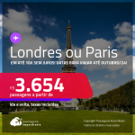 Passagens para <strong>LONDRES ou PARIS</strong>! A partir de R$ 3.654, ida e volta, c/ taxas, em até 10x SEM JUROS! Datas para viajar até Outubro/24!