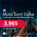 MUITO BOM!!! Passagens para <strong>DUBAI</strong>! A partir de R$ 3.965, ida e volta, c/ taxas! Em até 6x SEM JUROS! Opções com BAGAGEM INCLUÍDA!