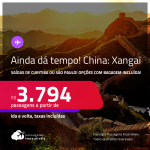 AINDA DÁ TEMPO! Passagens para a <strong>CHINA: Xangai</strong>! A partir de R$ 3.794, ida e volta, c/ taxas! Opções com BAGAGEM INCLUÍDA!