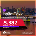 Passagens para o <strong>JAPÃO: Tokio!</strong> A partir de R$ 5.382, ida e volta, c/ taxas, em até 6x SEM JUROS! Opções com BAGAGEM INCLUÍDA!