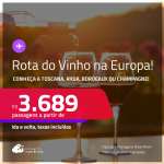 ROTA DO VINHO na EUROPA: Toscana, Rioja, Bordeaux ou Champagne! Passagens para <strong>BILBAO, BORDEAUX, FLORENÇA, PARIS ou PORTO</strong>! A partir de R$ 3.689, ida e volta, c/ taxas! Em até 10x SEM JUROS!