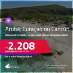 Passagens para <strong>CANCÚN, ARUBA ou CURAÇAO</strong>! A partir de R$ 2.208, ida e volta, c/ taxas! Datas para viajar até Outubro/24, inclusive Férias, Feriados e mais!