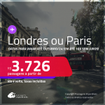 Passagens para <strong>LONDRES ou PARIS</strong>! A partir de R$ 3.726, ida e volta, c/ taxas, em até 10x SEM JUROS! Datas para viajar até Outubro/24!