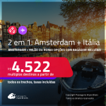 Passagens 2 em 1 – <strong>AMSTERDAM + ITÁLIA: Milão ou Roma</strong>! A partir de R$ 4.522, todos os trechos, c/ taxas! Opções com BAGAGEM INCLUÍDA!