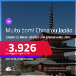 MUITO BOM!!! Passagens para a <strong>CHINA: Xangai ou JAPÃO: Tokio!</strong> A partir de R$ 3.926, ida e volta, c/ taxas! Opções com BAGAGEM INCLUÍDA!