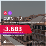 EuroTrip! Chegue por <strong>LONDRES</strong>, e vá embora por <strong>PORTUGAL</strong>: <strong>Lisboa</strong> ou <strong>Porto</strong>, ou vice-versa! A partir de R$ 3.683, todos os trechos, c/ taxas!