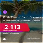 Passagens para a <strong>REPÚBLICA DOMINICANA: Punta Cana ou Santo Domingo</strong>! A partir de R$ 2.113, ida e volta, c/ taxas! Em até 6x SEM JUROS!