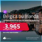 Passagens para a <strong>BÉLGICA: Bruxelas ou IRLANDA: Dublin</strong>! A partir de R$ 3.965, ida e volta, c/ taxas!