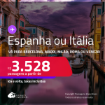 Passagens para a <strong>ESPANHA ou ITÁLIA! Vá para Barcelona, Madri, Milão, Roma ou Veneza</strong>! A partir de R$ 3.528, ida e volta, c/ taxas! Datas para viajar até Outubro/24!