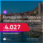 Passagens para <strong>PORTUGAL: Lisboa ou Porto</strong>! A partir de R$ 4.027, ida e volta, c/ taxas! Datas para viajar até Outubro/24!