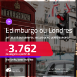 Passagens para <strong>EDIMBURGO ou LONDRES</strong>! A partir de R$ 3.762, ida e volta, c/ taxas! Datas para viajar até Outubro/24!