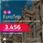 EuroTrip! Chegue por <strong>LONDRES</strong>, e vá embora pela<strong> ESPANHA:</strong> <strong>Barcelona ou Madri</strong>, ou vice-versa! A partir de R$ 3.456, todos os trechos, c/ taxas!