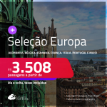 Passagens para a <strong>EUROPA: Alemanha, Bélgica, Espanha, França, Holanda, Inglaterra, Irlanda, Itália, Luxemburgo, Portugal, Suíça ou Turquia! </strong>A partir de R$ 3.508, ida e volta, c/ taxas! Em até 10x SEM JUROS!