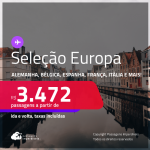 Seleção de Passagens para a <strong>EUROPA</strong>: <strong>Alemanha, Bélgica, Espanha, França, Inglaterra, Itália ou Portugal</strong>! A partir de R$ 3.472, ida e volta, c/ taxas! Em até 10x SEM JUROS!