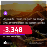 APROVEITE!!! AINDA DÁ TEMPO! Passagens para a <strong>CHINA: Pequim ou Xangai</strong>! A partir de R$ 3.348, ida e volta, c/ taxas! Opções com BAGAGEM INCLUÍDA!