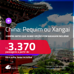 Compre antes que acabe! Passagens para a <strong>CHINA: Pequim ou Xangai</strong>! A partir de R$ 3.370, ida e volta, c/ taxas! Opções com BAGAGEM INCLUÍDA!