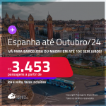 Passagens para a <strong>ESPANHA: Barcelona ou Madri</strong>! A partir de R$ 3.453, ida e volta, c/ taxas, em até 10x SEM JUROS! Datas para viajar até Outubro/24!