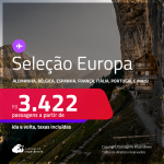 Seleção de Passagens para a <strong>EUROPA: Alemanha, Bélgica, Espanha, França, Holanda, Inglaterra, Irlanda, Itália, Luxemburgo, Portugal ou Suíça! </strong>A partir de R$ 3.422, ida e volta, c/ taxas! Em até 10x SEM JUROS!