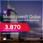 MUITO BOM!!! Passagens para <strong>DUBAI</strong>! A partir de R$ 3.870, ida e volta, c/ taxas, em até 6x SEM JUROS! Opções com BAGAGEM INCLUÍDA!