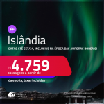 Passagens para a <strong>ISLÂNDIA: Keflavik</strong>! Datas até Setembro/24, inclusive na época das Auroras Boreais! A partir de R$ 4.759, ida e volta, c/ taxas! Em até 6x SEM JUROS!