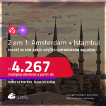 Passagens 2 em 1 – <strong>HOLANDA: Amsterdam + TURQUIA: Istambul</strong>! A partir de R$ 4.267, todos os trechos, c/ taxas! Em até 5x SEM JUROS! Opções com BAGAGEM INCLUÍDA!