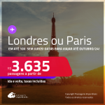 Passagens para <strong>LONDRES ou PARIS</strong>! A partir de R$ 3.635, ida e volta, c/ taxas, em até 10x  SEM JUROS! Datas para viajar até Outubro/24!