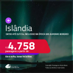 Passagens para a <strong>ISLÂNDIA: Keflavik</strong>! A partir de R$ 4.758, ida e volta, c/ taxas! Datas até Outubro/24, inclusive na época das Auroras Boreais! 