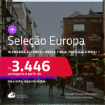 Seleção de Passagens para a<strong> EUROPA: Alemanha, Bélgica, Espanha, França, Holanda, Inglaterra, Irlanda, Itália, Luxemburgo, Portugal, Suíça ou Turquia</strong>! A partir de R$ 3.446, ida e volta, c/ taxas! Em até 10x SEM JUROS!