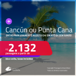 Passagens para <strong>CANCÚN ou PUNTA CANA</strong>! A partir de R$ 2.132, ida e volta, c/ taxas! Em até 6x SEM JUROS!