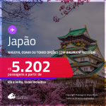 Passagens para o <strong>JAPÃO: Nagoya, Osaka ou Tokio</strong>! A partir de R$ 5.202, ida e volta, c/ taxas! Em até 5x SEM JUROS! Opções com BAGAGEM INCLUÍDA!