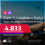 Passagens 2 em 1 – <strong>LONDRES </strong>+ <strong>SUÍÇA: Basel, Genebra ou Zurique</strong>! A partir de R$ 4.833, todos os trechos, c/ taxas! Em até 10x SEM JUROS!