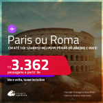 Passagens para <strong>PARIS ou ROMA</strong>! A partir de R$ 3.362, ida e volta, c/ taxas! Em até 10x SEM JUROS!