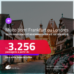 MUITO BOM!!! Passagens para <strong>FRANKFURT ou LONDRES</strong>! A partir de R$ 3.256, ida e volta, c/ taxas! Em até 10x SEM JUROS!