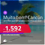 MUITO BOM!!! Passagens para <strong>CANCÚN</strong>! A partir de R$ 1.592, ida e volta, c/ taxas! Em até 6x SEM JUROS!