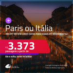 Passagens para <strong>PARIS ou ITÁLIA: Milão, Roma ou Veneza</strong>! A partir de R$ 3.373, ida e volta, c/ taxas, em até 10x SEM JUROS! Datas até Novembro/24!